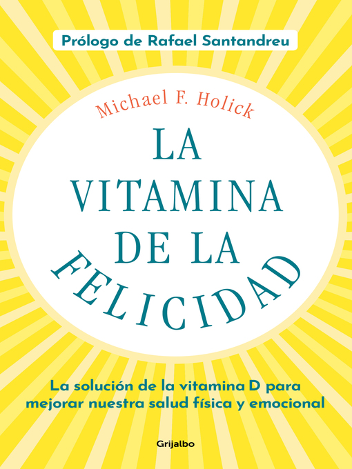 Title details for La vitamina de la felicidad (con prólogo de Rafael Santandreu) by Michael F. Holick - Available